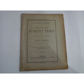   INSEMNATATEA  HARTEI  TERII  PENTRU  ISTORIA  PATRIEI  SI  A  NEAMULUI  -  Generalul  C. I. BRATIANU - Academia  Romana - Bucuresti, 1905   